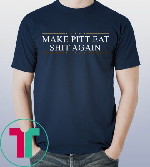 Make Pitt Eat Shit Again T-Shirt for Mens Womens Kids