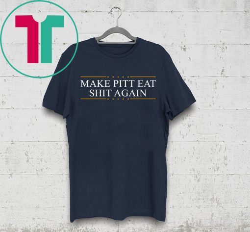 Make Pitt Eat Shit Again T-Shirt for Mens Womens Kids