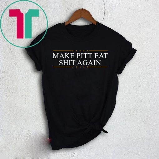 Make Pitt Eat Shit Again T-Shirt for Mens Womens Kids