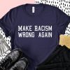 Make Racism Wrong Again Protest march Shirt Unisex Tee Shirt