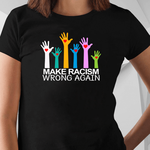 Make Racism Wrong Again Shirt