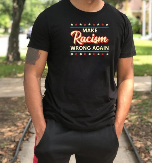 Make Racism Wrong Again Shirt Anti Racism T-Shirt