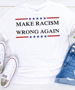 Make Racism Wrong Again Shirt - Anti Racism T-Shirt