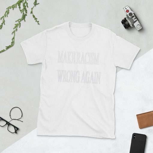 Make Racism Wrong Again Shirt Anti Trump shirt Stop Racism Make America Great Again Style T-Shirt