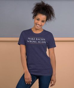 Make Racism Wrong Again Short Sleeve Unisex Shirt