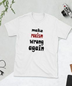 Make Racism Wrong Again Short Sleeve Unisex T-Shirt