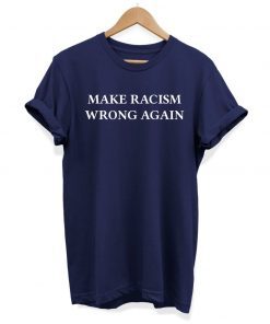 Make Racism Wrong Again Slogan Hipster Unisex 2019 T-shirt