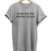 Make Racism Wrong Again Slogan Hipster Unisex T-shirt
