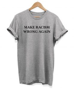 Make Racism Wrong Again Slogan Hipster Unisex T-shirt