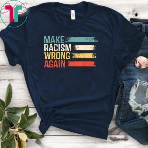 Make Racism Wrong Again T-Shirt Anti Hate 86 45 Vintage Gift T-Shirt