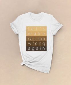 Make Racism Wrong Again T-Shirt UNISEX Jersey Short Sleeve Cotton Tee Women's & Men's Anti Racist Shirt