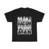 Make Racism Wrong Again T Shirt Unisex