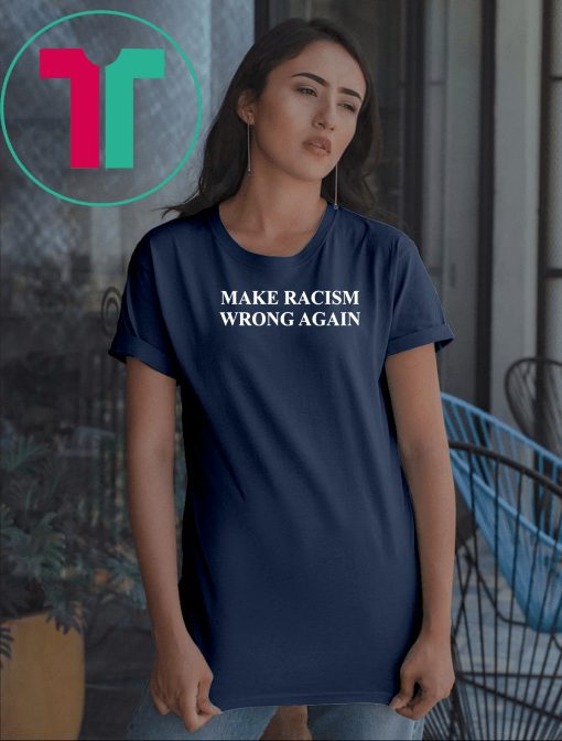 Make Racism Wrong Again Tee Shirt