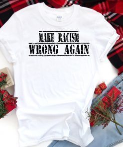 Make Racism Wrong Again Classic Gift TShirts