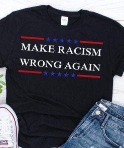 Make Racism Wrong Again shirt Anti Racism Unisex T-Shirt