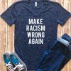 Make Racism Wrong Again Shirt, Protest March Shirt Anti Trump Shirt