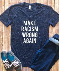 Make Racism Wrong Again Shirt, Protest March Shirt Anti Trump Shirt