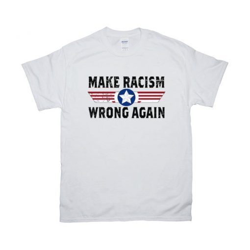 Make racism wrong again shirt Political Anti Trump Unisex T-Shirt