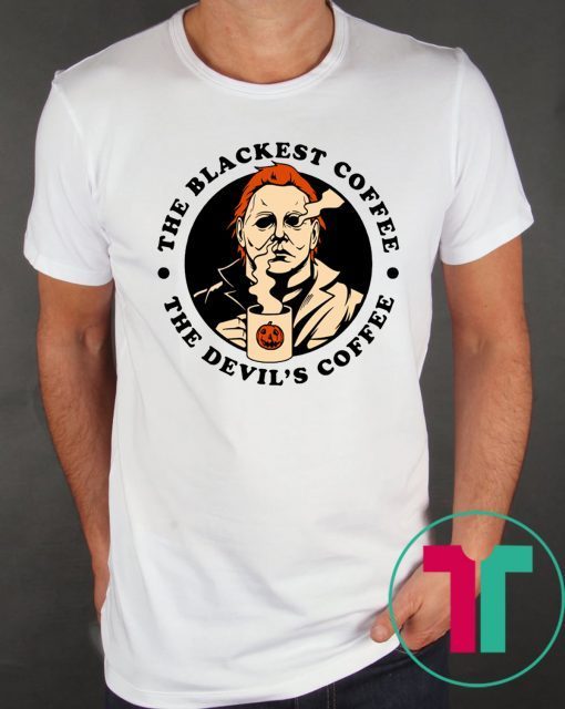 Michael Myers The Blackest Coffee The Devil’s Coffee Shirt