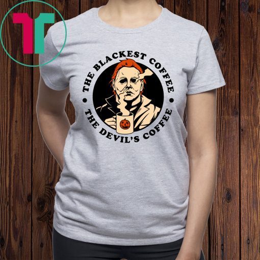 Michael Myers The Blackest Coffee The Devil’s Coffee Shirt