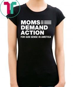 Moms Demand Action for Gun Sense In Ametica Shirt