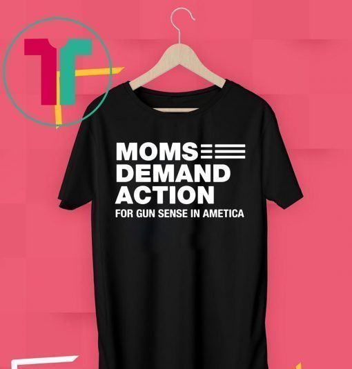Moms Demand Action for Gun Sense In Ametica Shirt