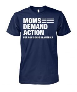 Moms demand action for gun sense in america shirt