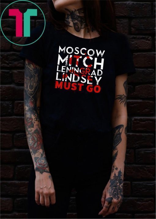 Moscow Mitch Leningrad Lindsey Must Go T-Shirt