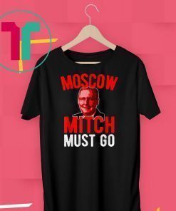 Moscow Mitch Must Go Mitch McConnell Election Security T-Shirt Kentucky Democrats Gift T-Shirt