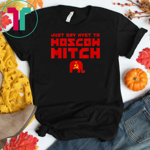 Moscow Mitch T-Shirt Just Say Nyet To Moscow Mitch Shirt Mitch Mcconnell Russia Gift T-Shirt