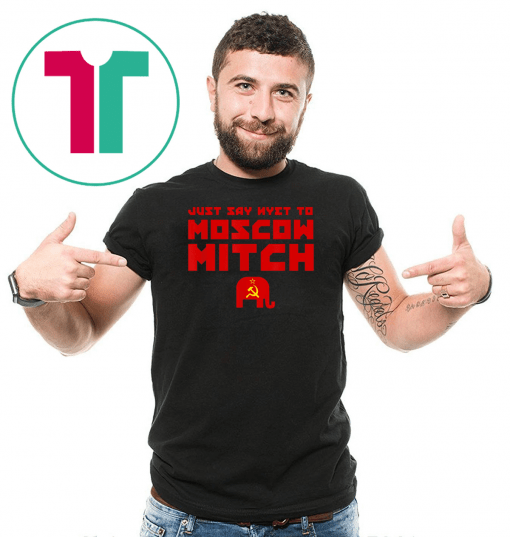 Moscow Mitch T-Shirt Just Say Nyet To Moscow Mitch Shirt Mitch Mcconnell Russia Gift T-Shirt