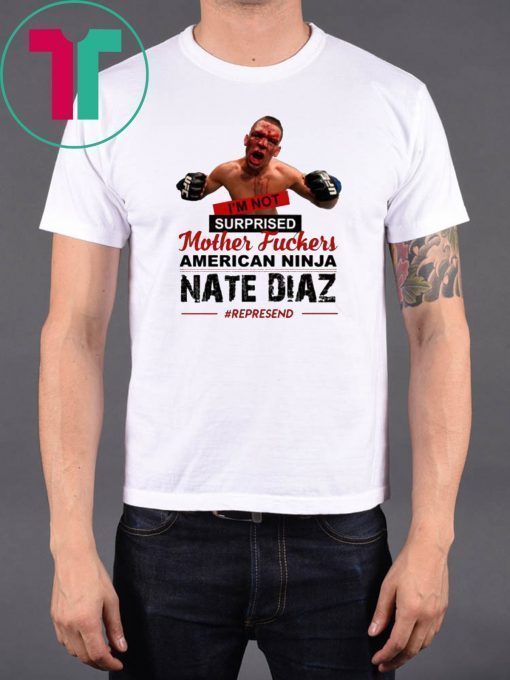 Nate Diaz I'm Not Surprised Motherfucker T-Shirt