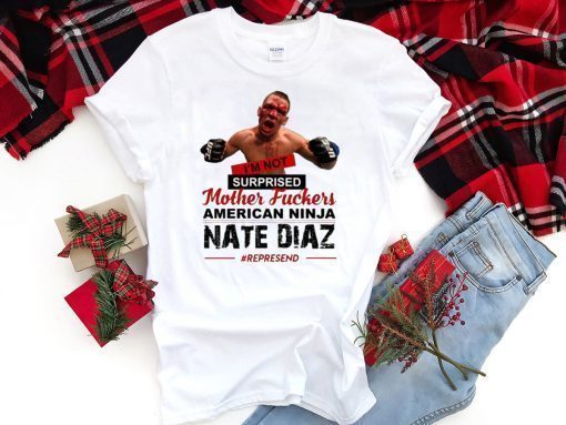 Nate Diaz I'm Not Surprised Motherfucker T-Shirt