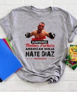 Nate Diaz I'm Not Surprised Motherfucker T-Shirt