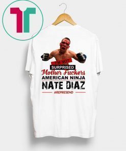 Nate Diaz I’m Not Surprised Motherfucker Shirt for Mens Womens