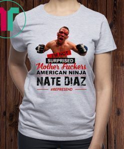 Nate Diaz I’m Not Surprised Motherfucker Shirt for Mens Womens