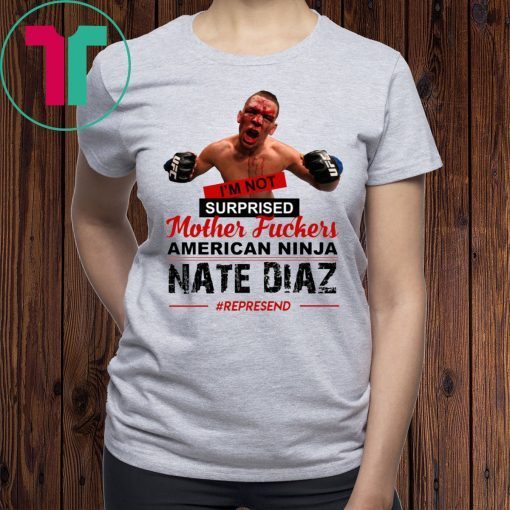 Nate Diaz I’m Not Surprised Motherfucker Shirt for Mens Womens