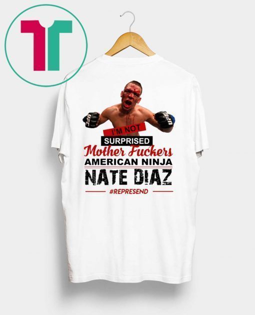 Nate Diaz I’m Not Surprised Motherfucker Shirt for Mens Womens