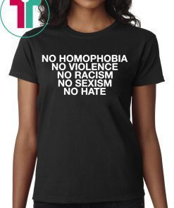 No Homophobia No Violence No Racism No Sexism No Hate T-Shirt