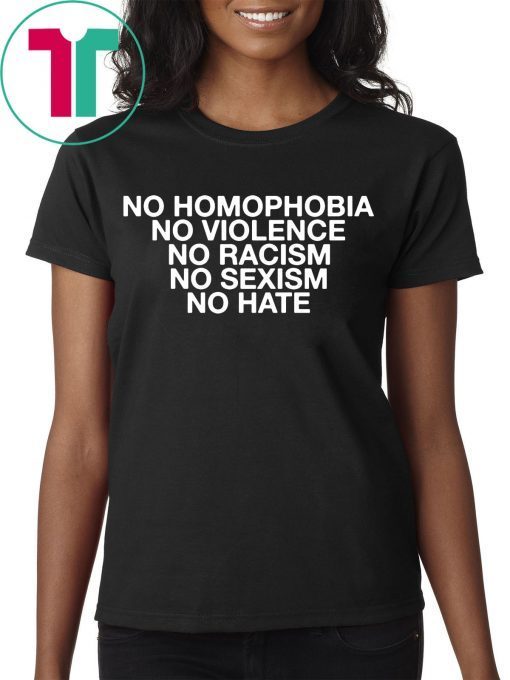 No Homophobia No Violence No Racism No Sexism No Hate T-Shirt