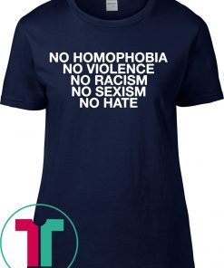 No Homophobia No Violence No Racism No Sexism No Hate T-Shirt