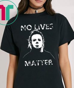 No Lives Matter Michael Myers Halloween Horror Shirt