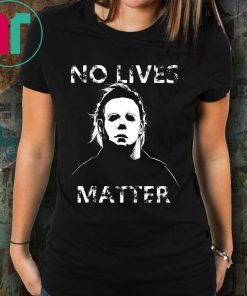 No Lives Matter Michael Myers Halloween Horror Shirt