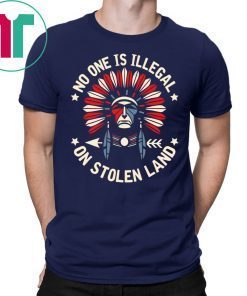 No One Is Illegal On Stolen Land Indigenous Immigrant T-Shirt