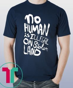 No human is illegal on stolen land tee shirt