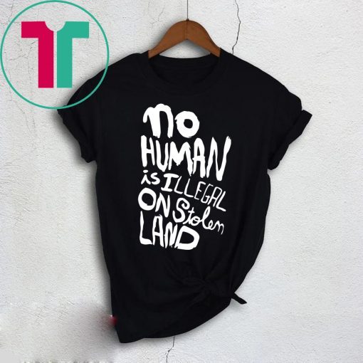 No human is illegal on stolen land tee shirt