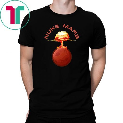 Nuke Mars Will Mars be Buked be Elon Musk Space-X T-Shirts