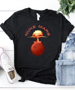 Womens Nuke Mars Will Mars be Buked be Elon Musk Space-X Gift Tee Shirt