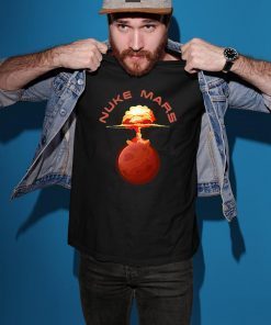 Womens Nuke Mars Will Mars be Buked be Elon Musk Space-X Gift Tee Shirt