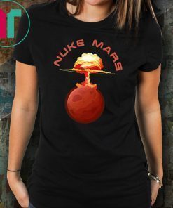 Nuke Mars Will Mars be Buked be Elon Musk Space-X T-Shirts